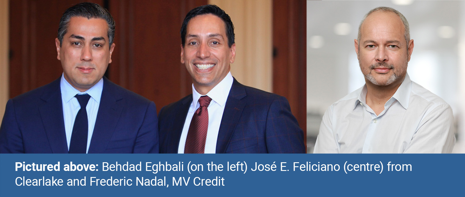 Behdad Eghbali (left) Jose E Felciano (Centre) from Clearlake with Frederic Nadal from MV Credit (on the right)